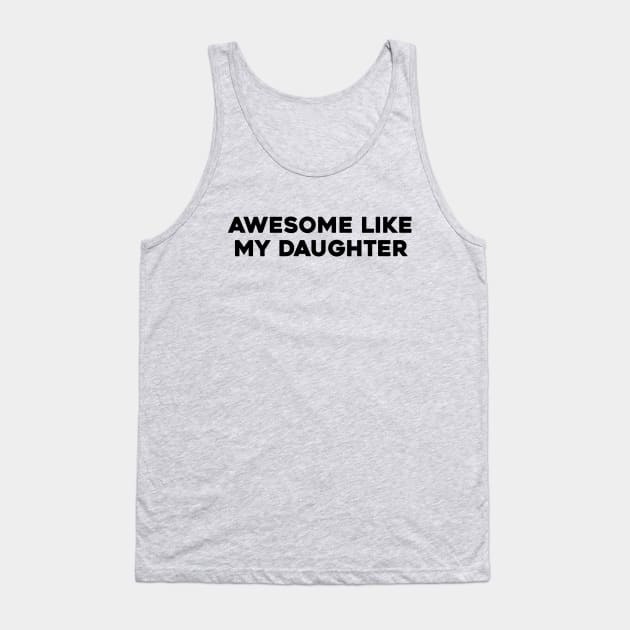 Awesome Like my Daughter Father's Day Dad Day Funny Dad Tank Top by aesthetice1